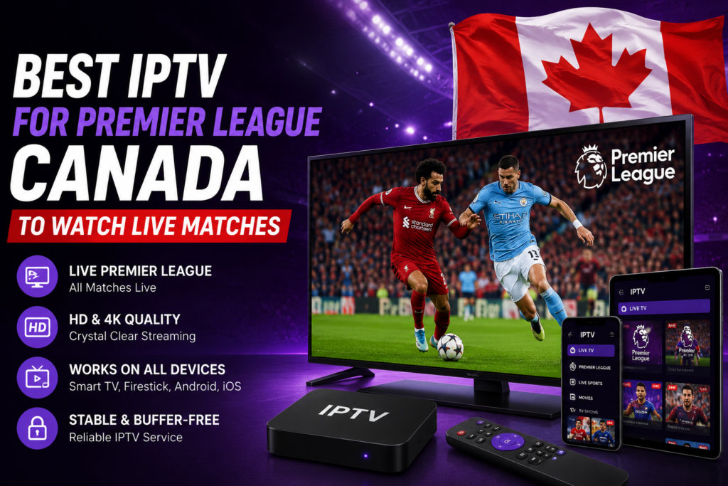 Best IPTV for Premier League Canada to Watch Live Matches