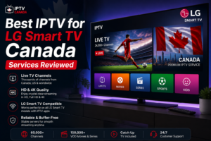 Best IPTV for LG Smart TV Canada Services Reviewed